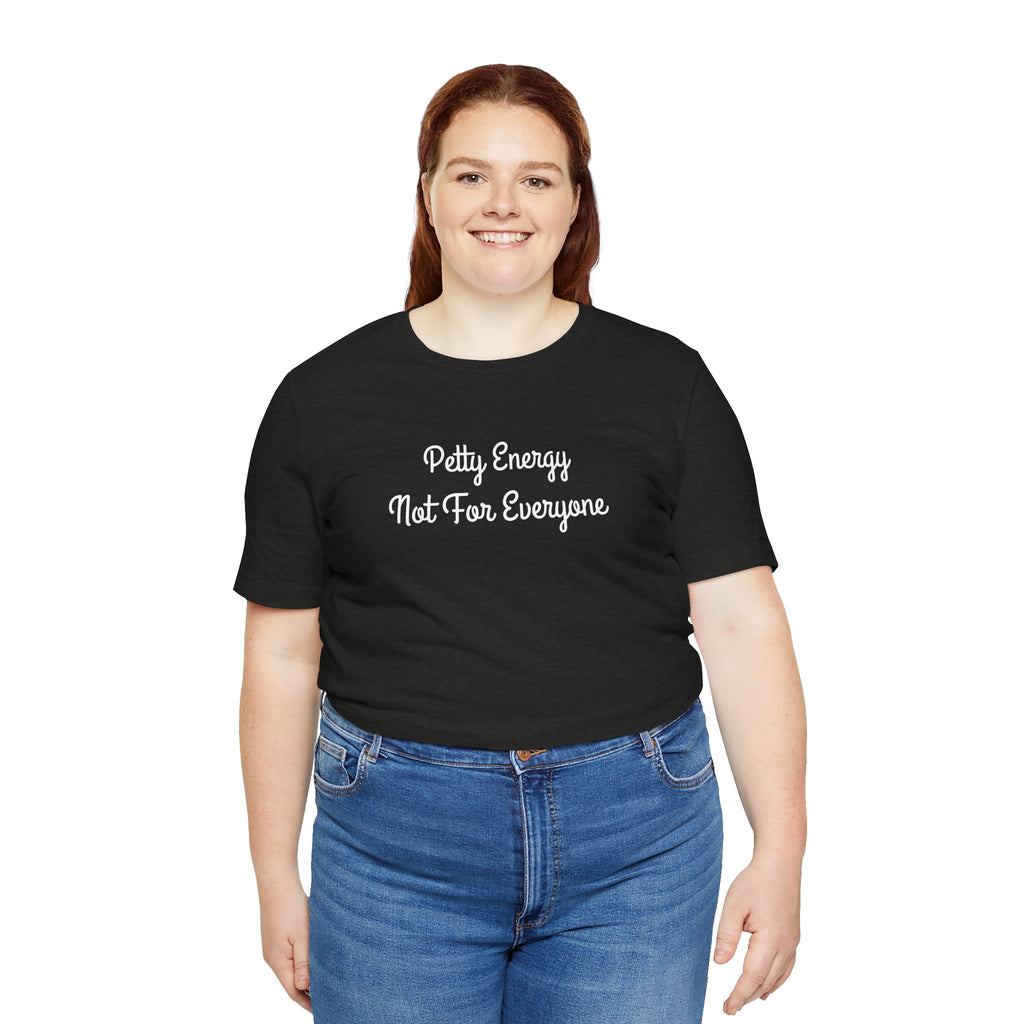 Petty Energy T-Shirt — "Petty Energy Not For Everyone" Graphic Tee