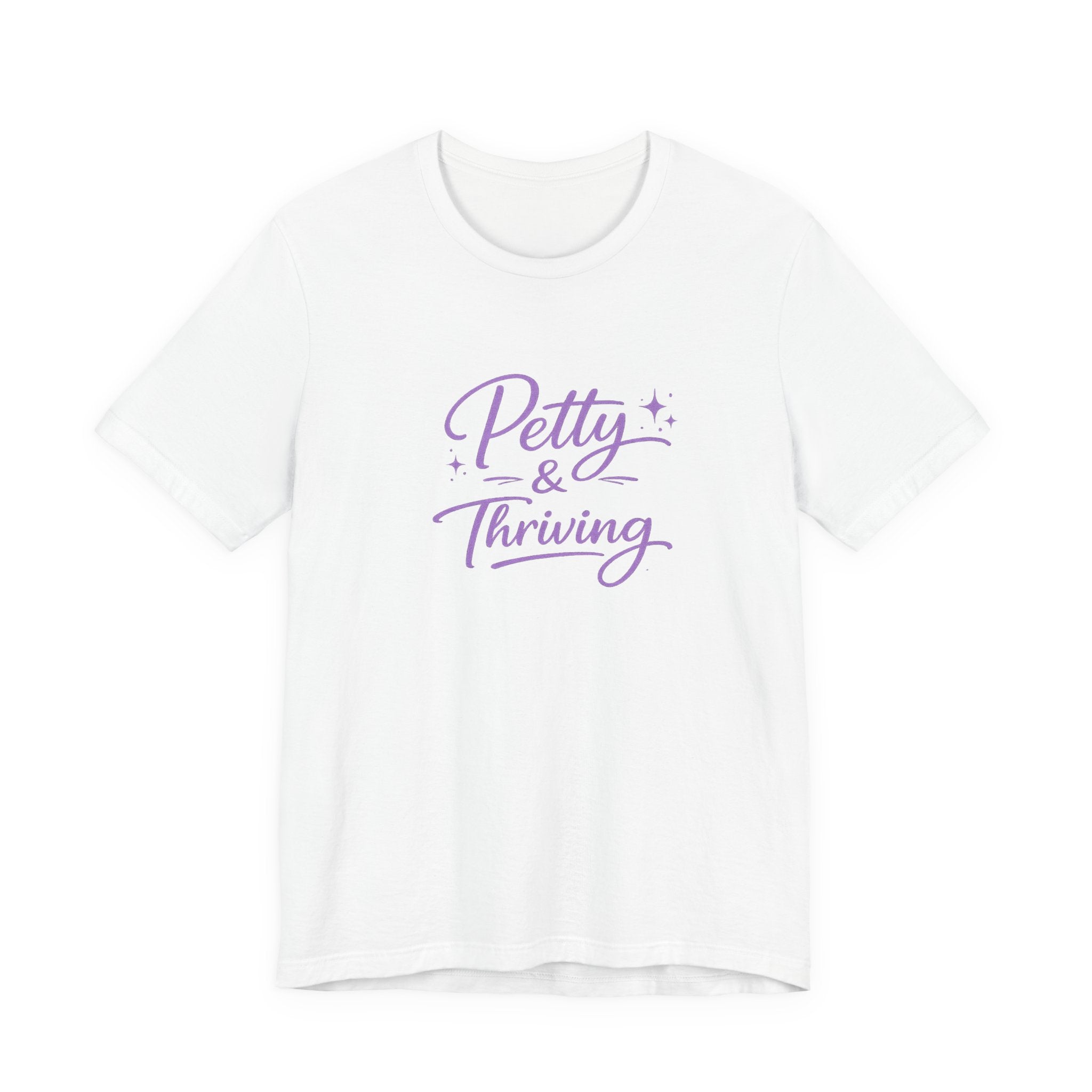 Petty & Thriving T-Shirt — Cute Feminine Script Graphic Tee