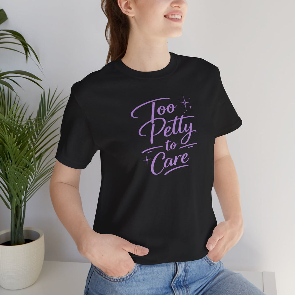 Too Petty to Care T-Shirt — Funny Feminine Graphic Tee with Purple Script