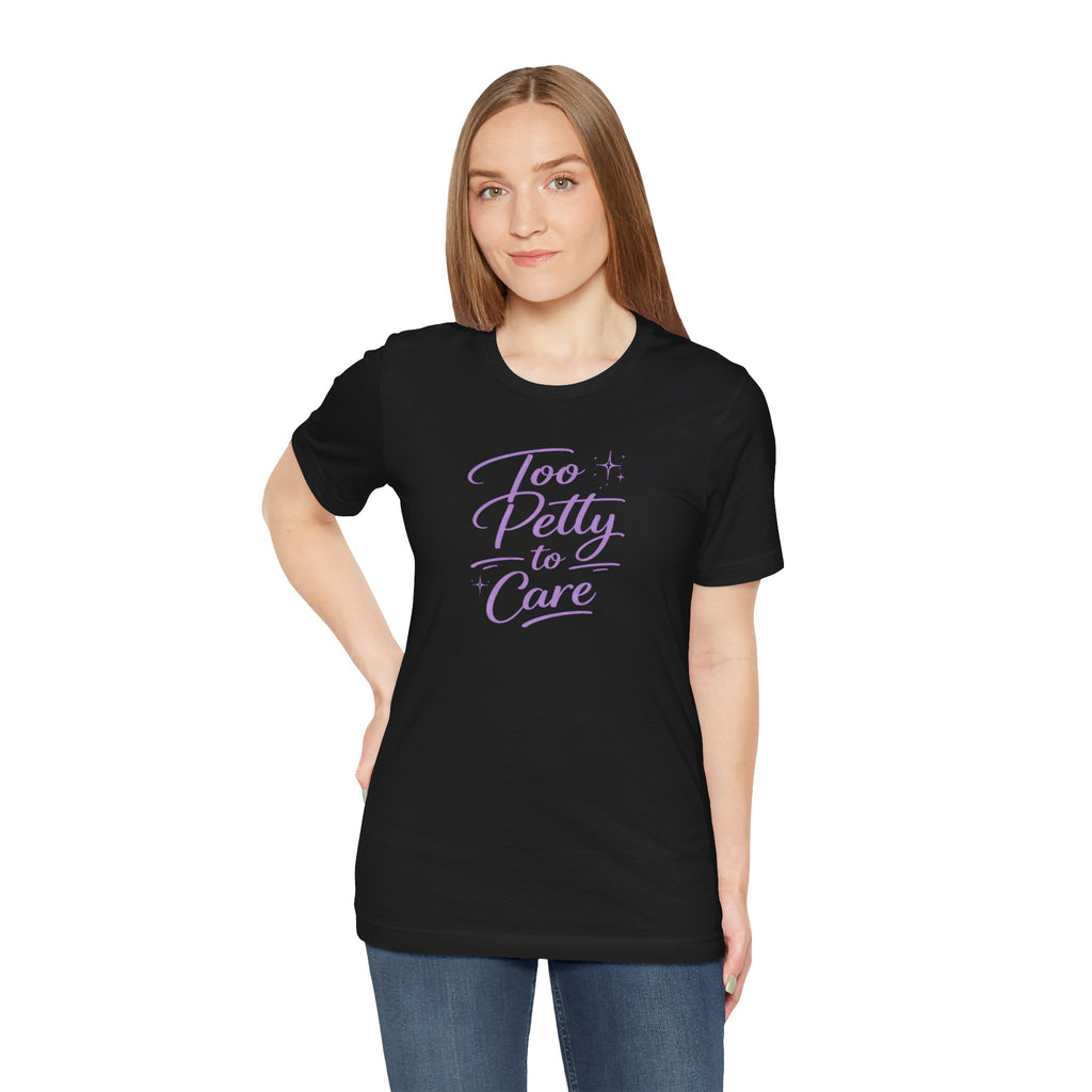 Too Petty to Care T-Shirt — Funny Feminine Graphic Tee with Purple Script