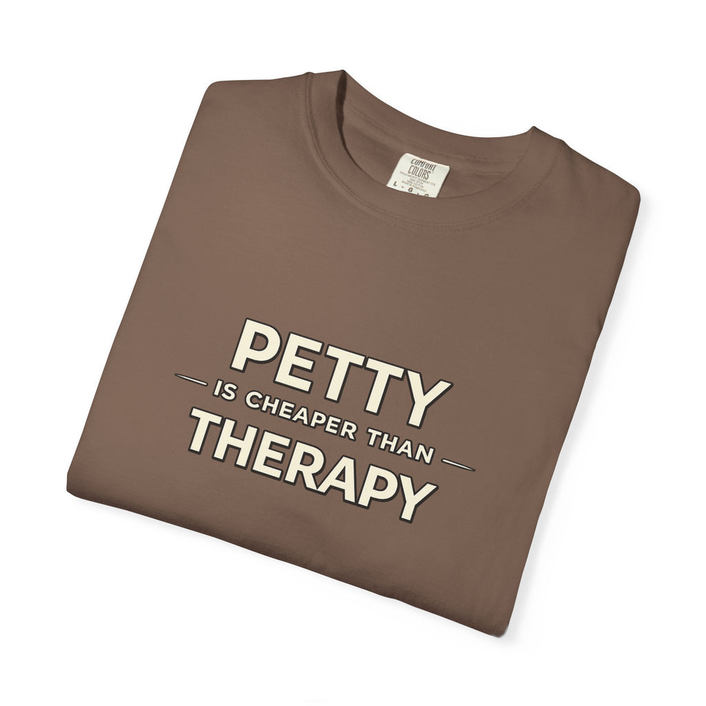 Petty Is Cheaper Than Therapy T-Shirt — Funny Sarcastic Graphic Tee