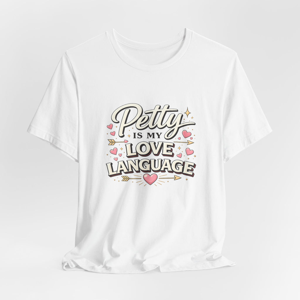 Petty Is My Love Language Tee