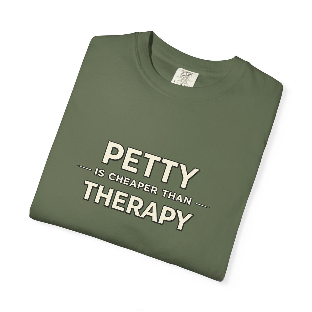 Petty Is Cheaper Than Therapy T-Shirt — Funny Sarcastic Graphic Tee