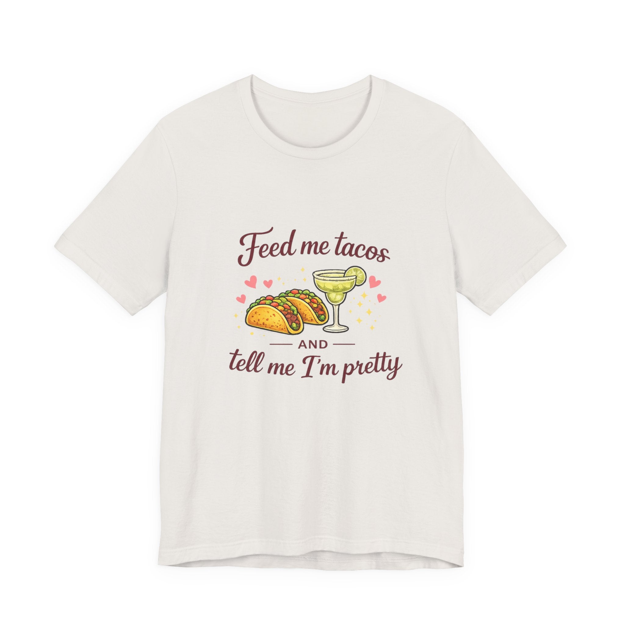 Feed Me Tacos And Tell Me I’m Pretty T-Shirt
