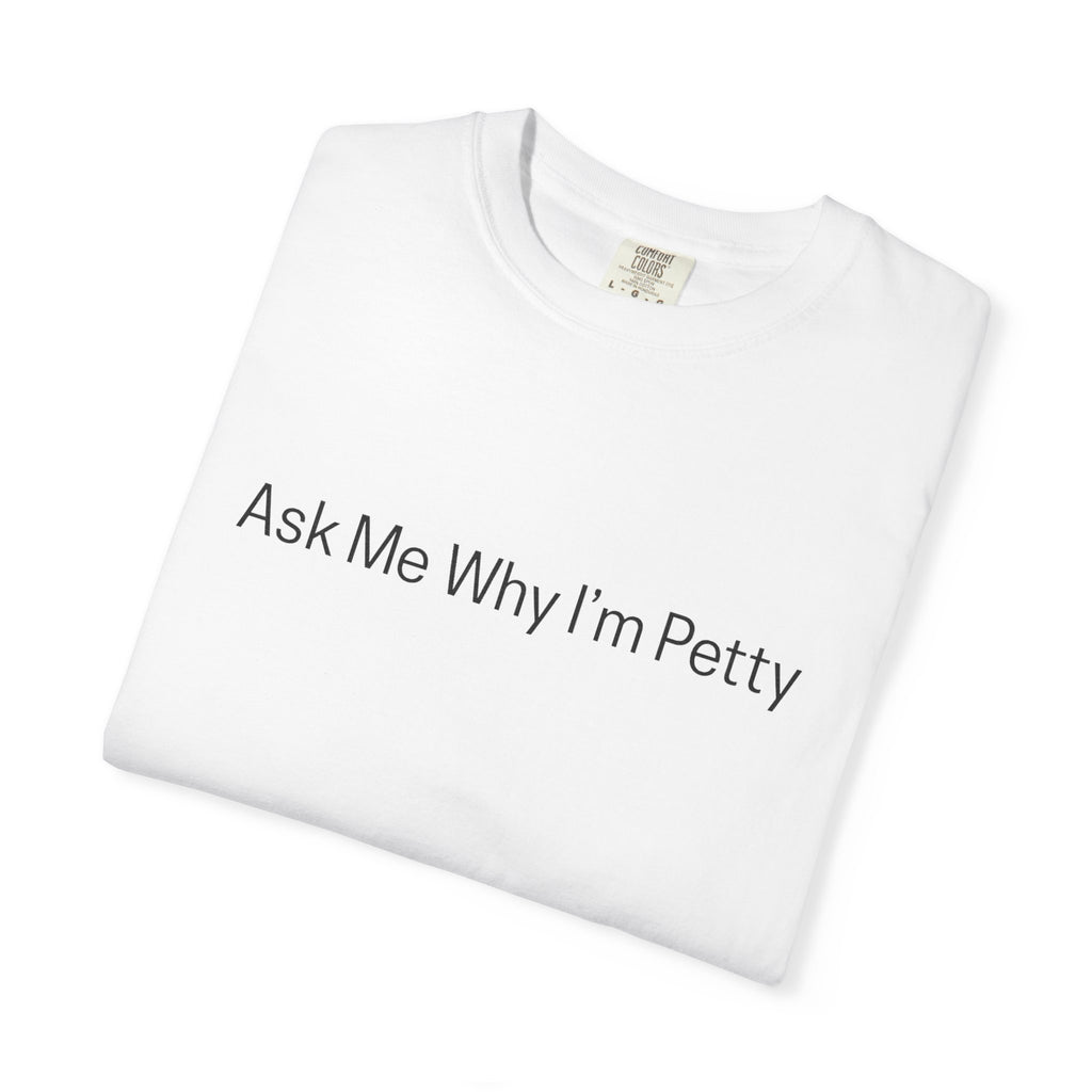 Ask Me Why I'm Petty T-Shirt — Funny Statement Tee with Cotton Logo (Back)