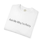 Ask Me Why I'm Petty T-Shirt — Funny Statement Tee with Cotton Logo (Back)