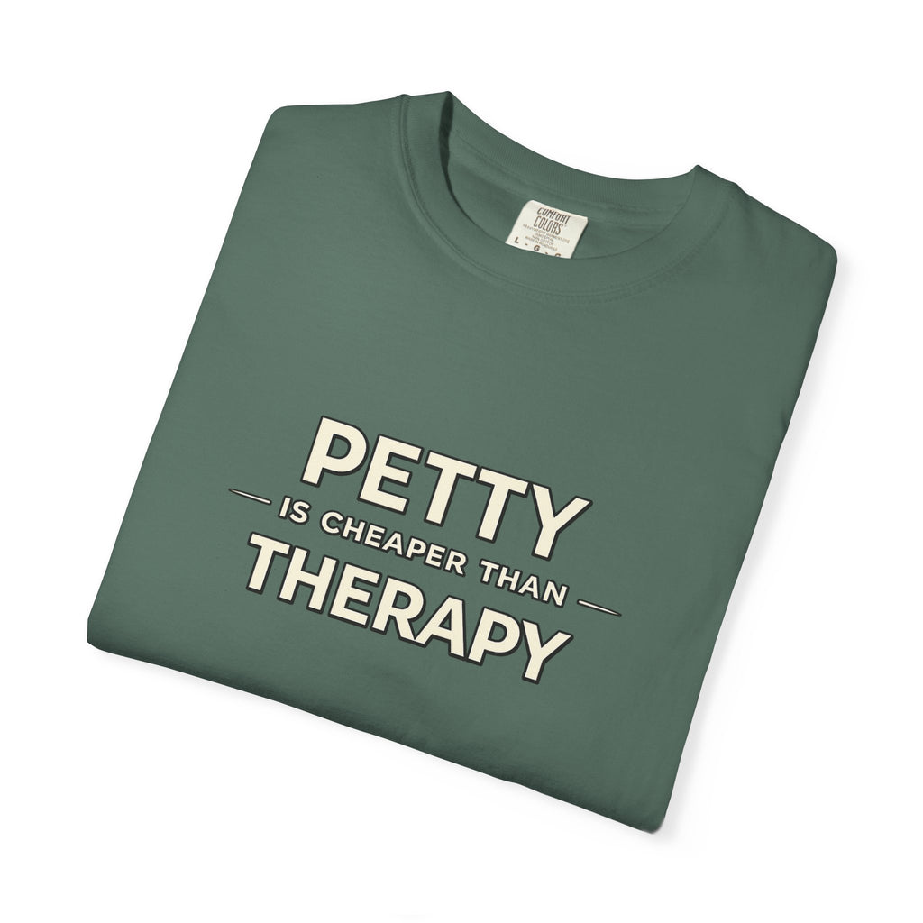 Petty Is Cheaper Than Therapy T-Shirt — Funny Sarcastic Graphic Tee