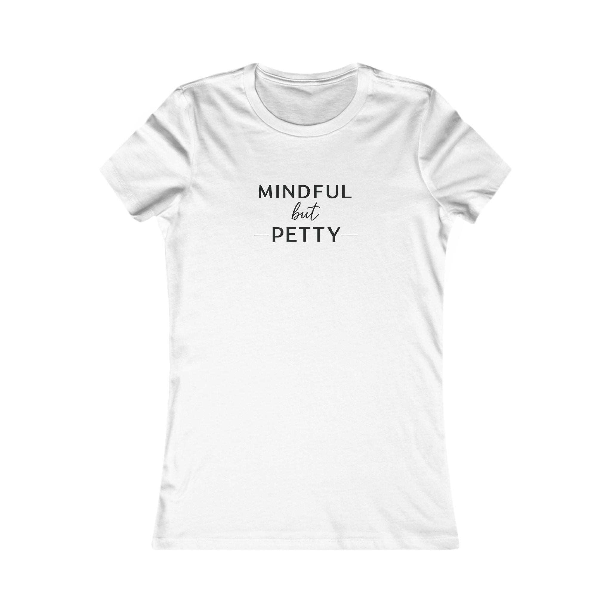 Mindful But Petty Tee — Classic Comfort Cotton T-Shirt