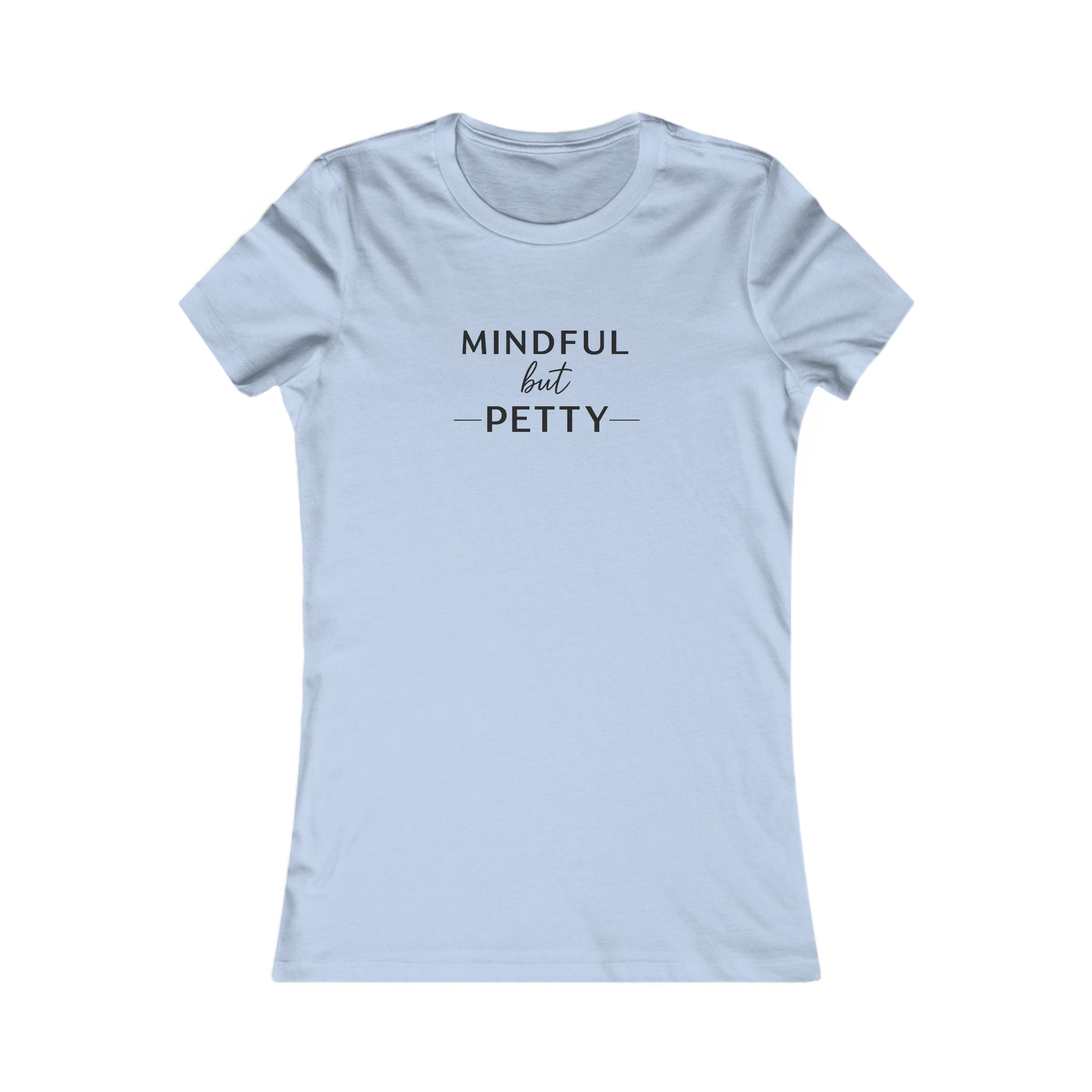 Mindful But Petty Tee — Classic Comfort Cotton T-Shirt