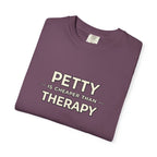 Petty Is Cheaper Than Therapy T-Shirt — Funny Sarcastic Graphic Tee
