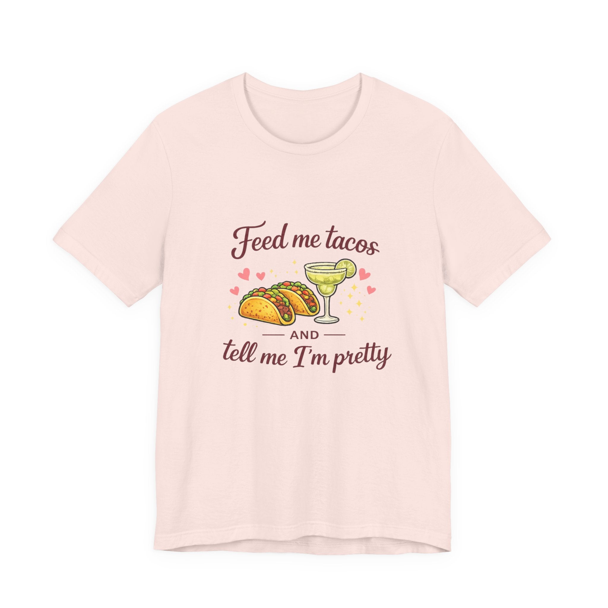 Feed Me Tacos And Tell Me I’m Pretty T-Shirt