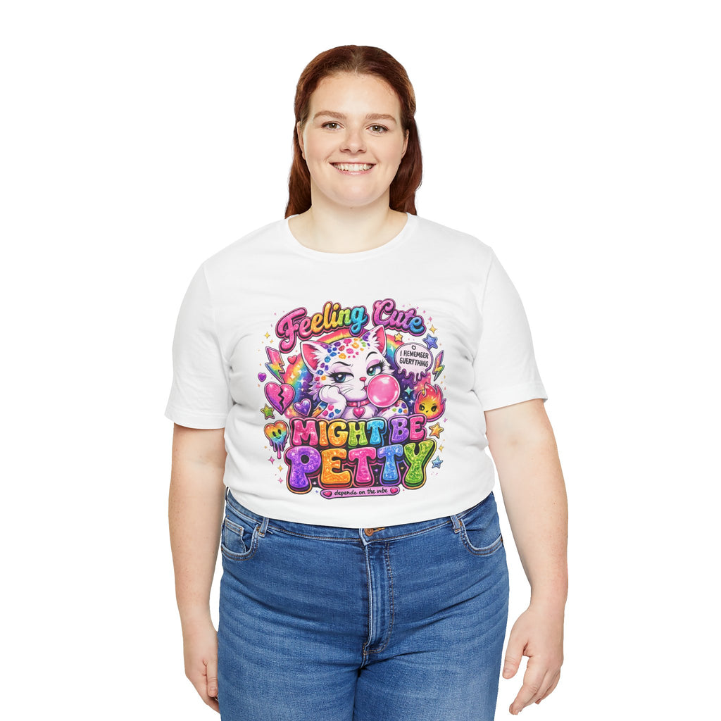 Feeling Cute Might Be Petty T-Shirt