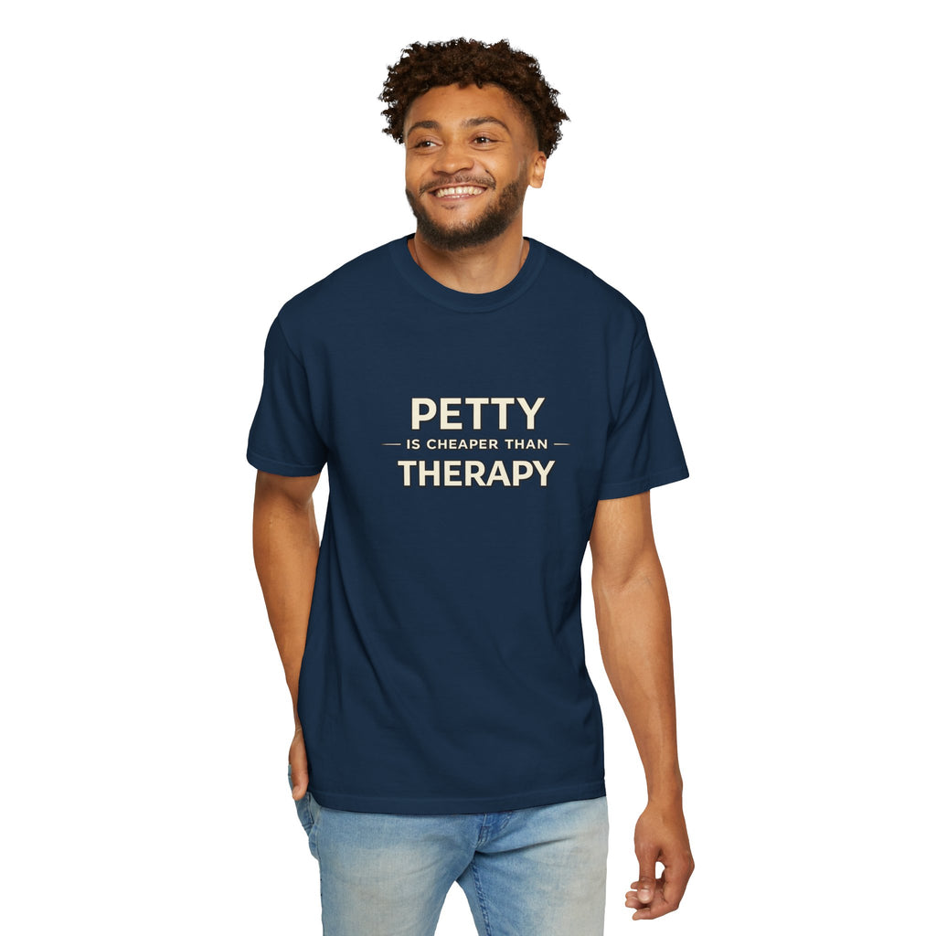 Petty Is Cheaper Than Therapy T-Shirt — Funny Sarcastic Graphic Tee