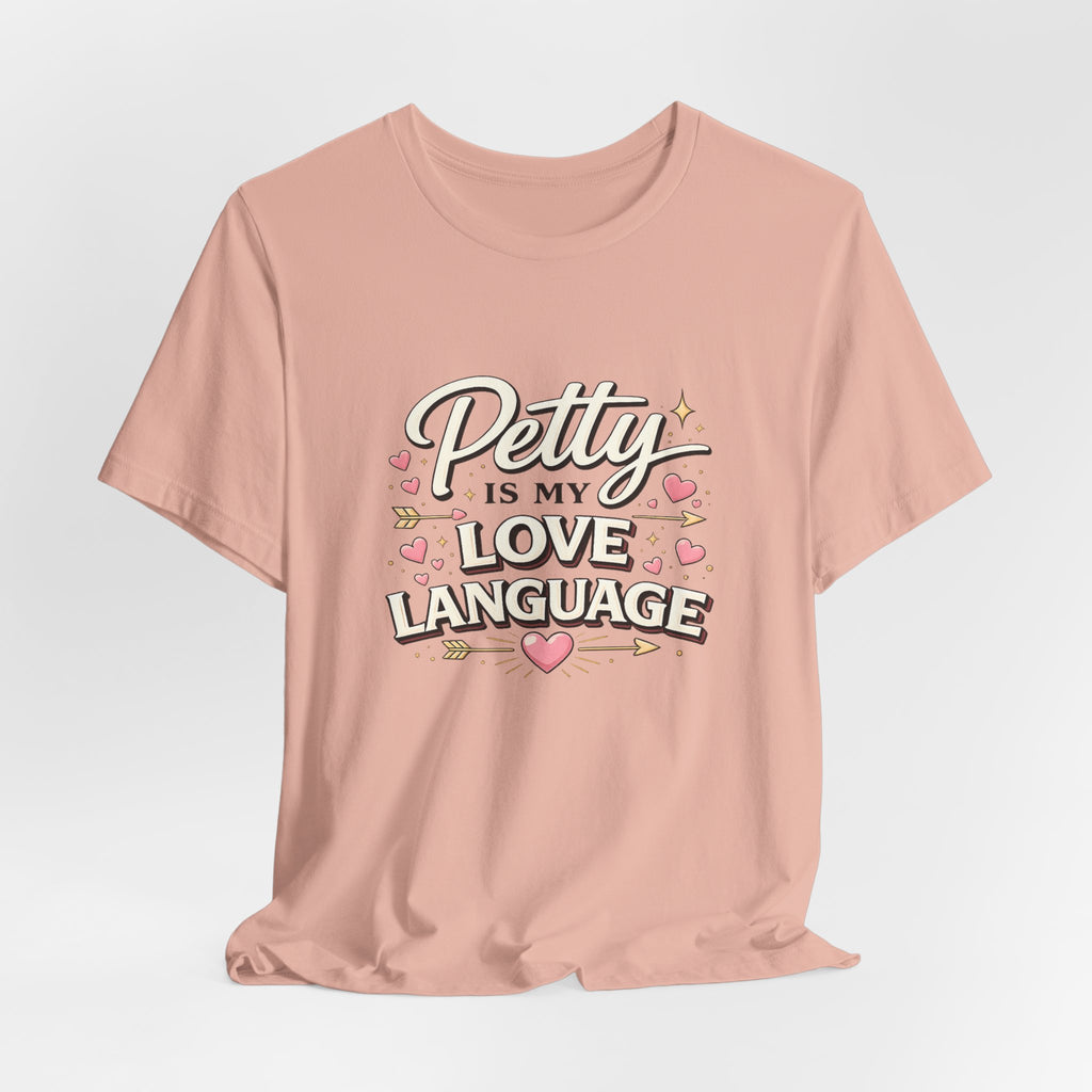 Petty Is My Love Language Tee