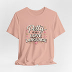 Petty Is My Love Language Tee
