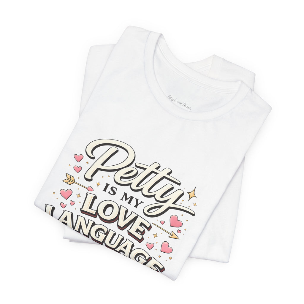 Petty Is My Love Language Tee