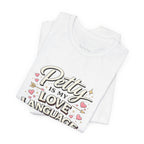 Petty Is My Love Language Tee