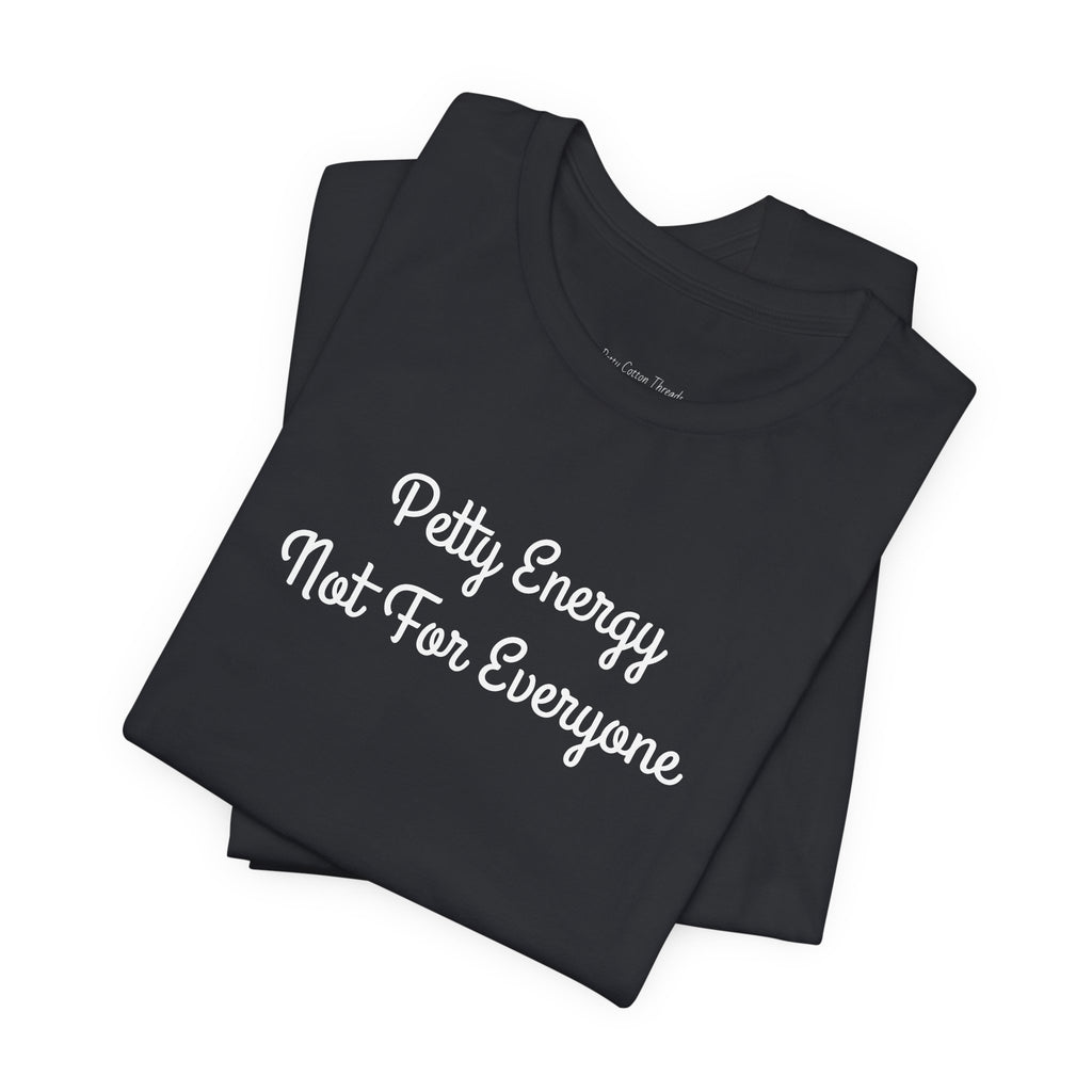 Petty Energy T-Shirt — "Petty Energy Not For Everyone" Graphic Tee