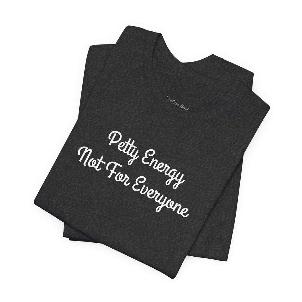 Petty Energy T-Shirt — "Petty Energy Not For Everyone" Graphic Tee
