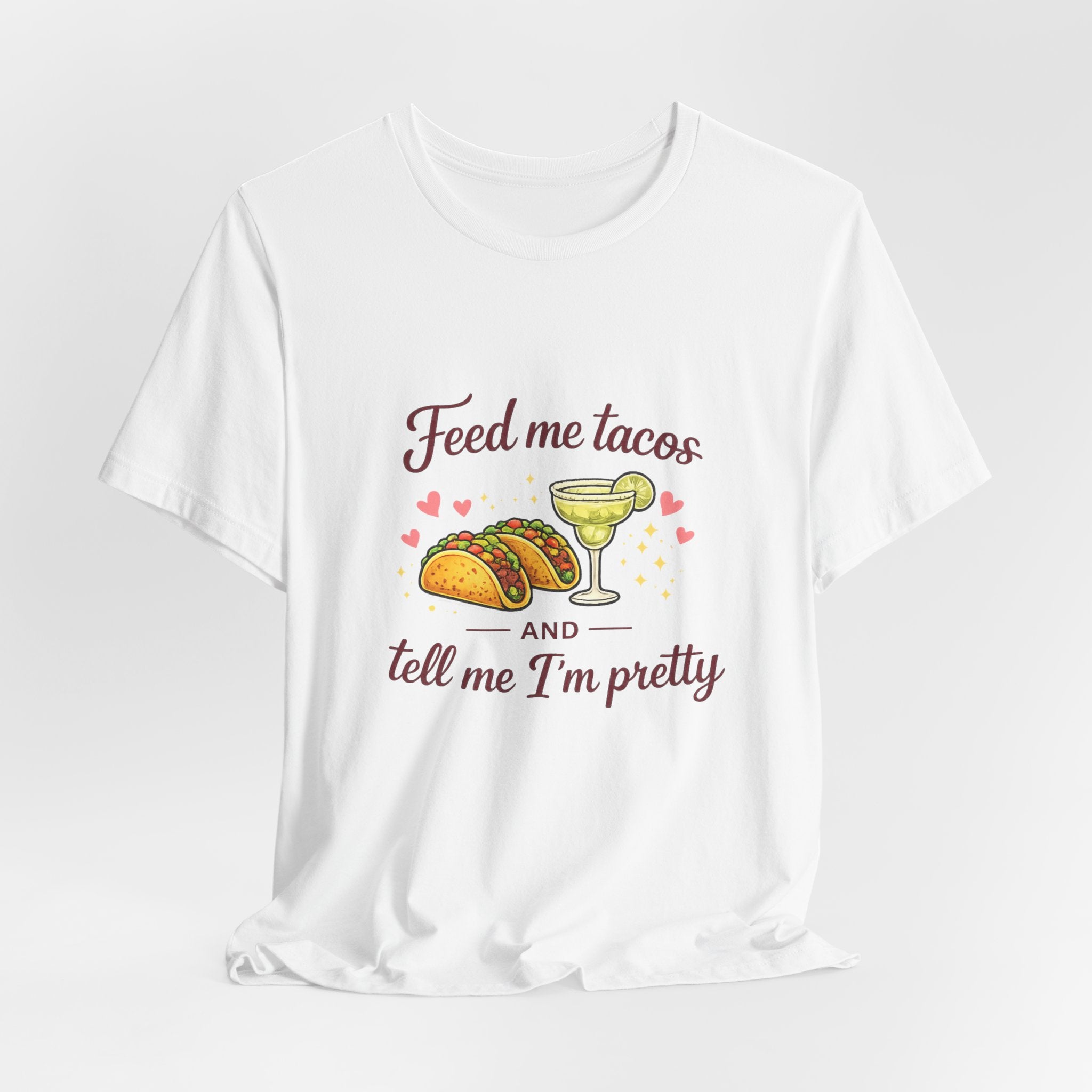 Feed Me Tacos And Tell Me I’m Pretty T-Shirt
