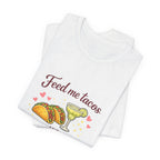 Feed Me Tacos And Tell Me I’m Pretty T-Shirt