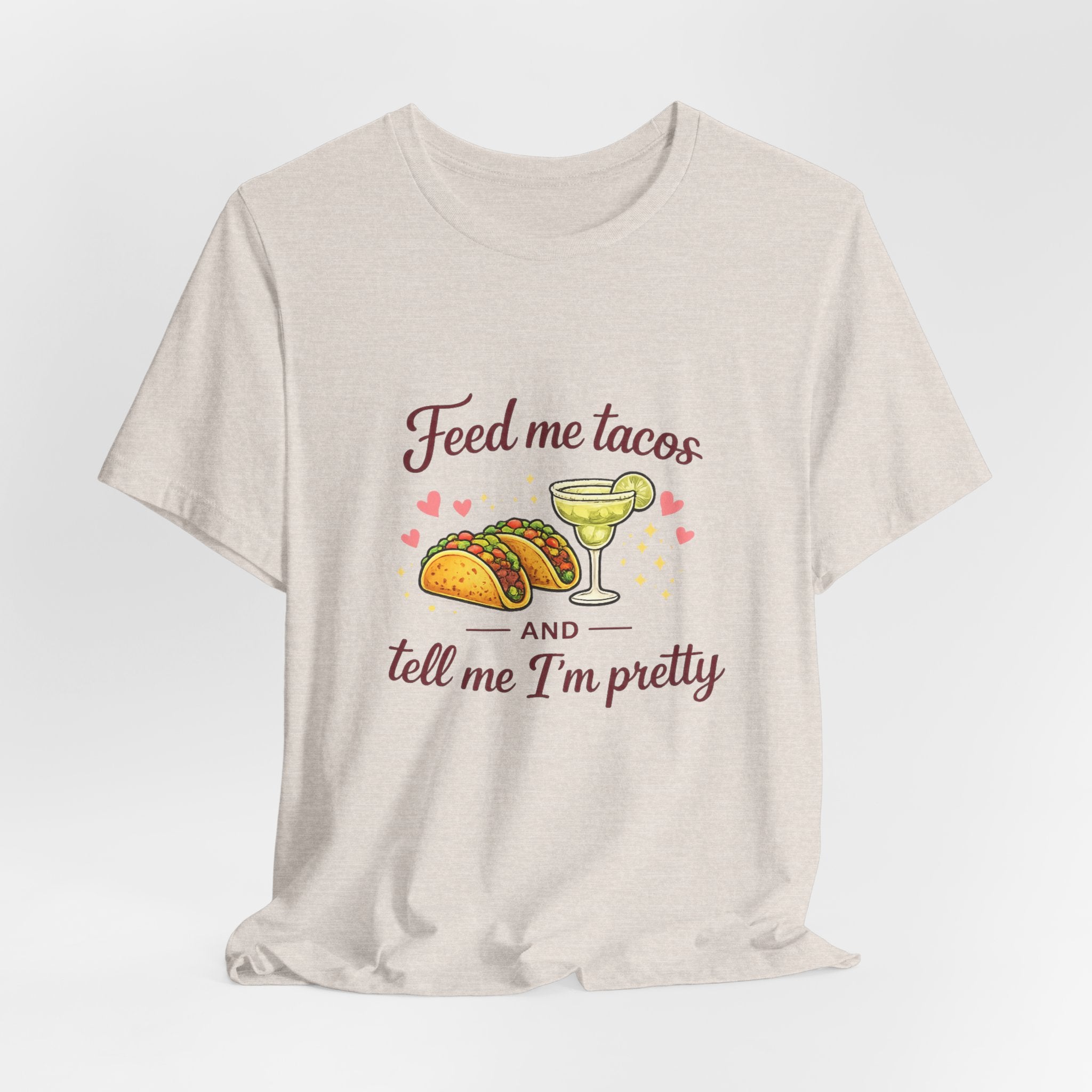 Feed Me Tacos And Tell Me I’m Pretty T-Shirt