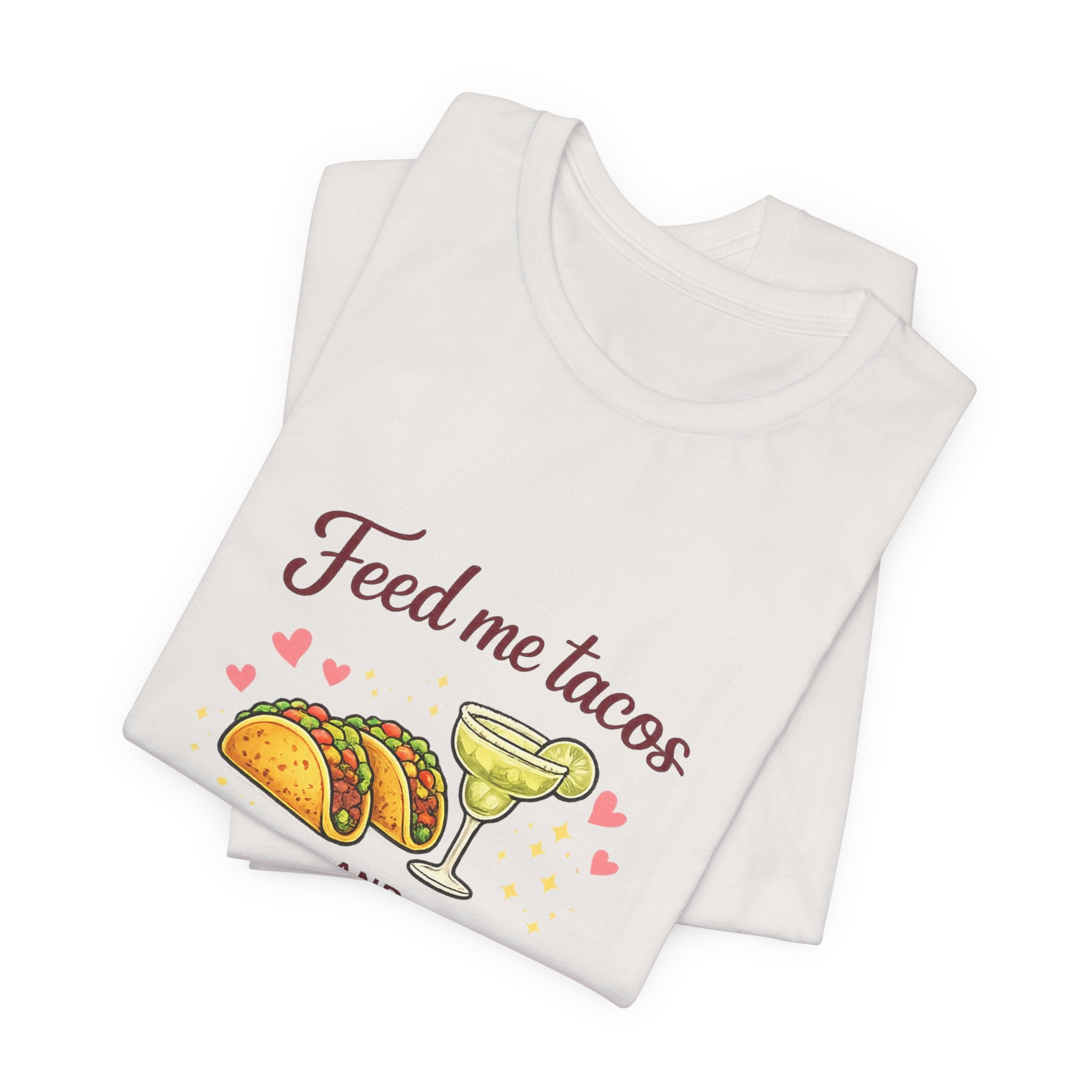 Feed Me Tacos And Tell Me I’m Pretty T-Shirt