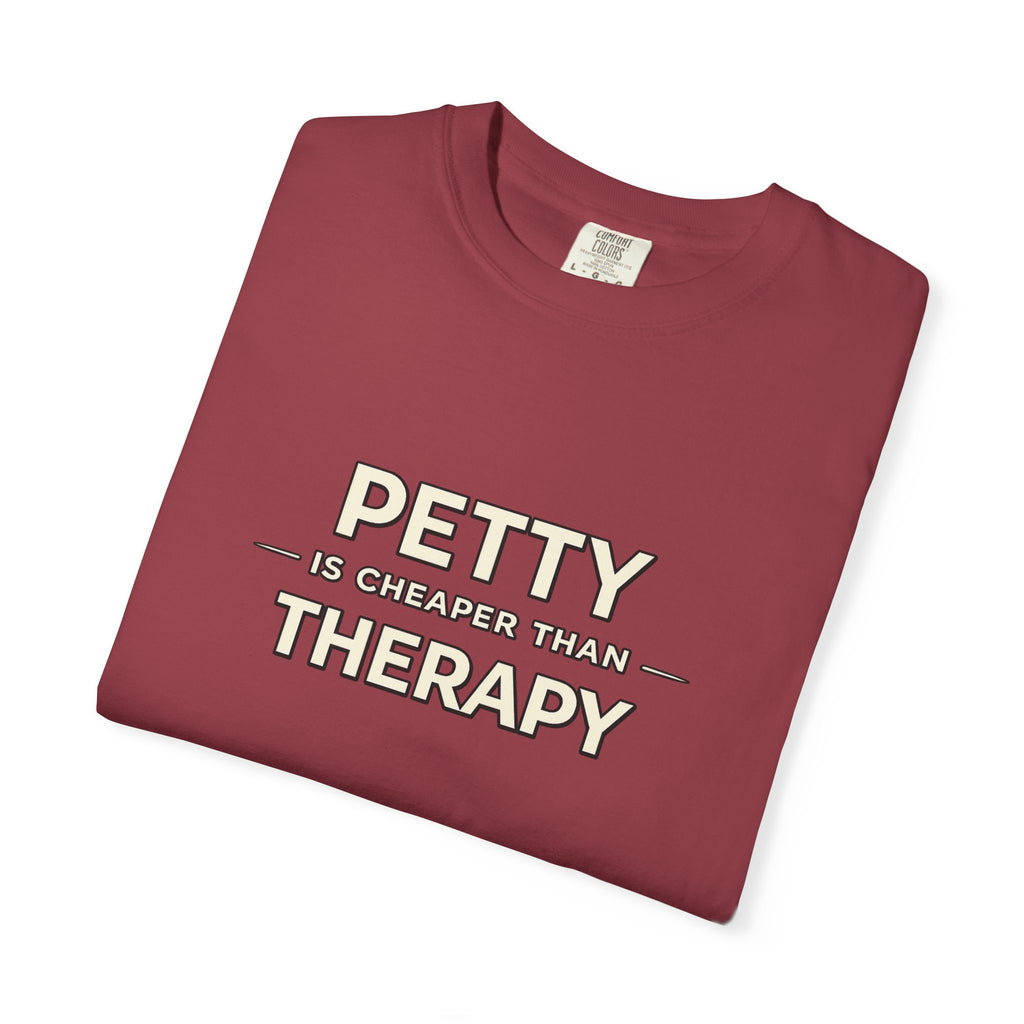 Petty Is Cheaper Than Therapy T-Shirt — Funny Sarcastic Graphic Tee
