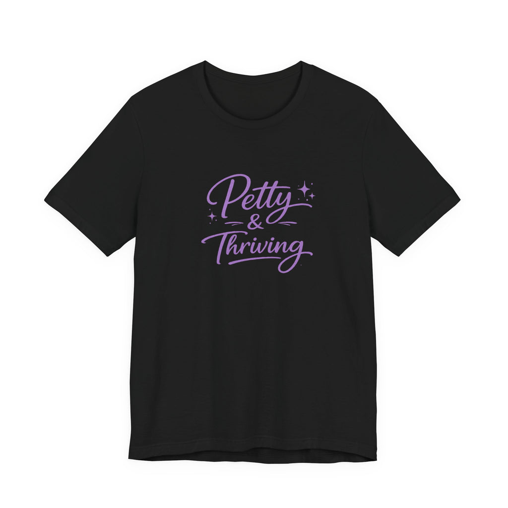 Petty & Thriving T-Shirt — Cute Feminine Script Graphic Tee