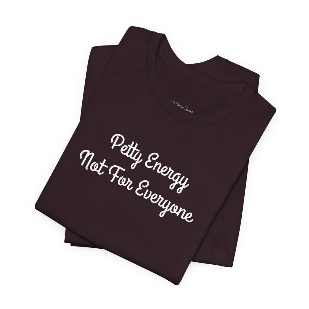 Petty Energy T-Shirt — "Petty Energy Not For Everyone" Graphic Tee