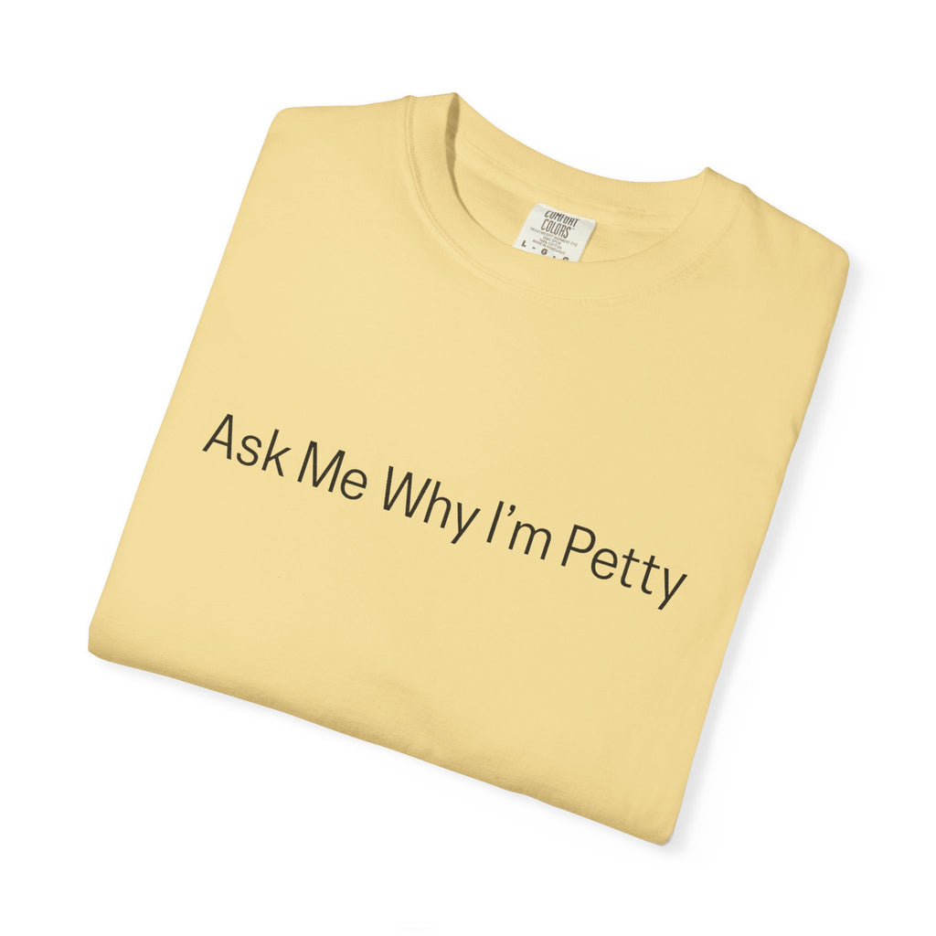 Ask Me Why I'm Petty T-Shirt — Funny Statement Tee with Cotton Logo (Back)