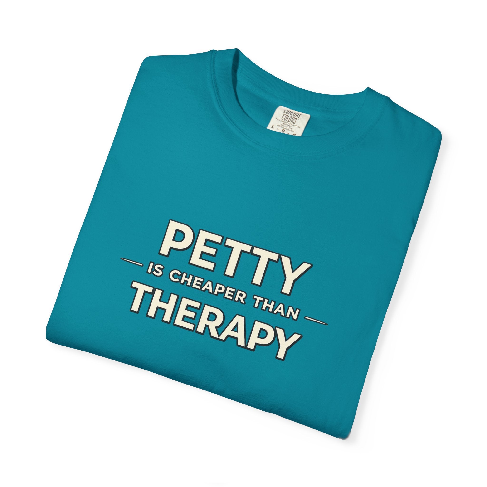 Petty Is Cheaper Than Therapy T-Shirt — Funny Sarcastic Graphic Tee