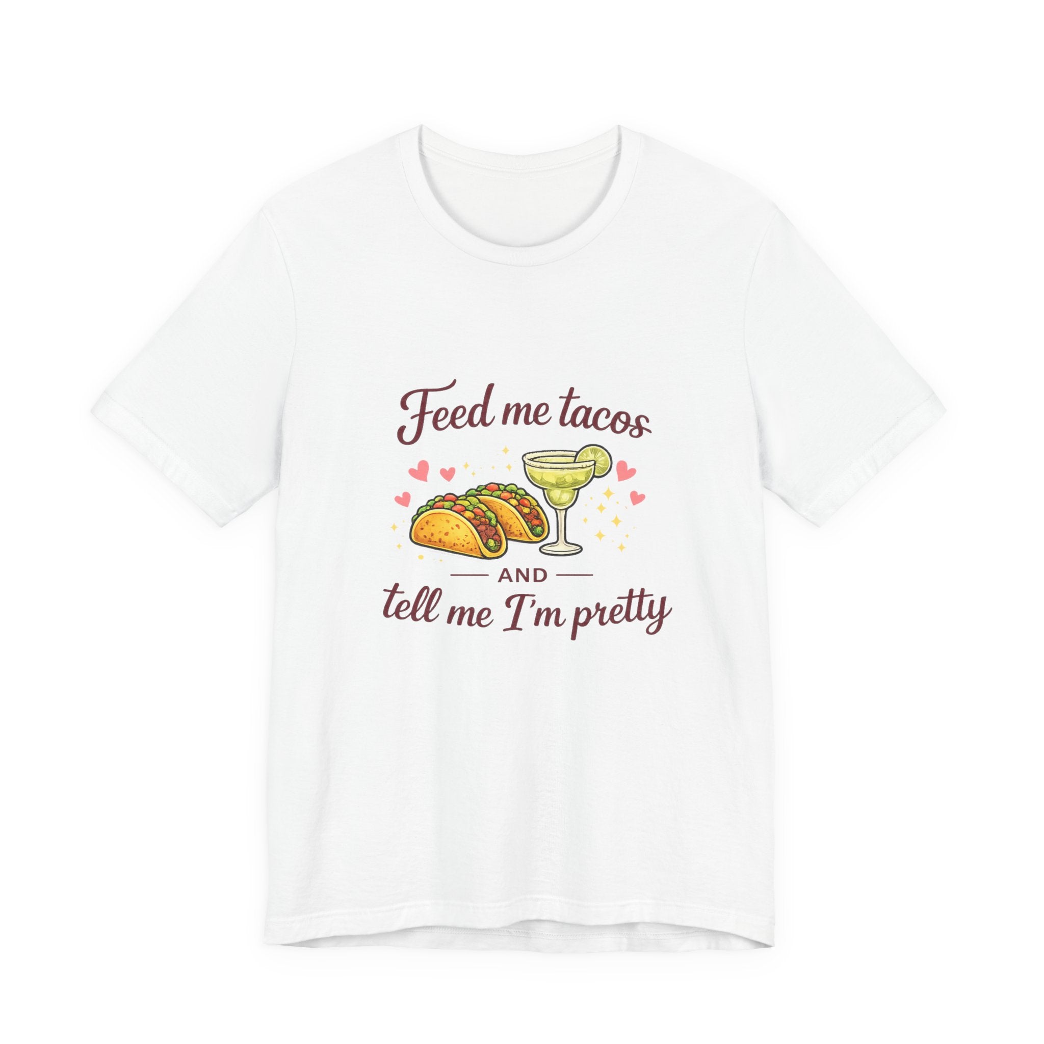 Feed Me Tacos And Tell Me I’m Pretty T-Shirt