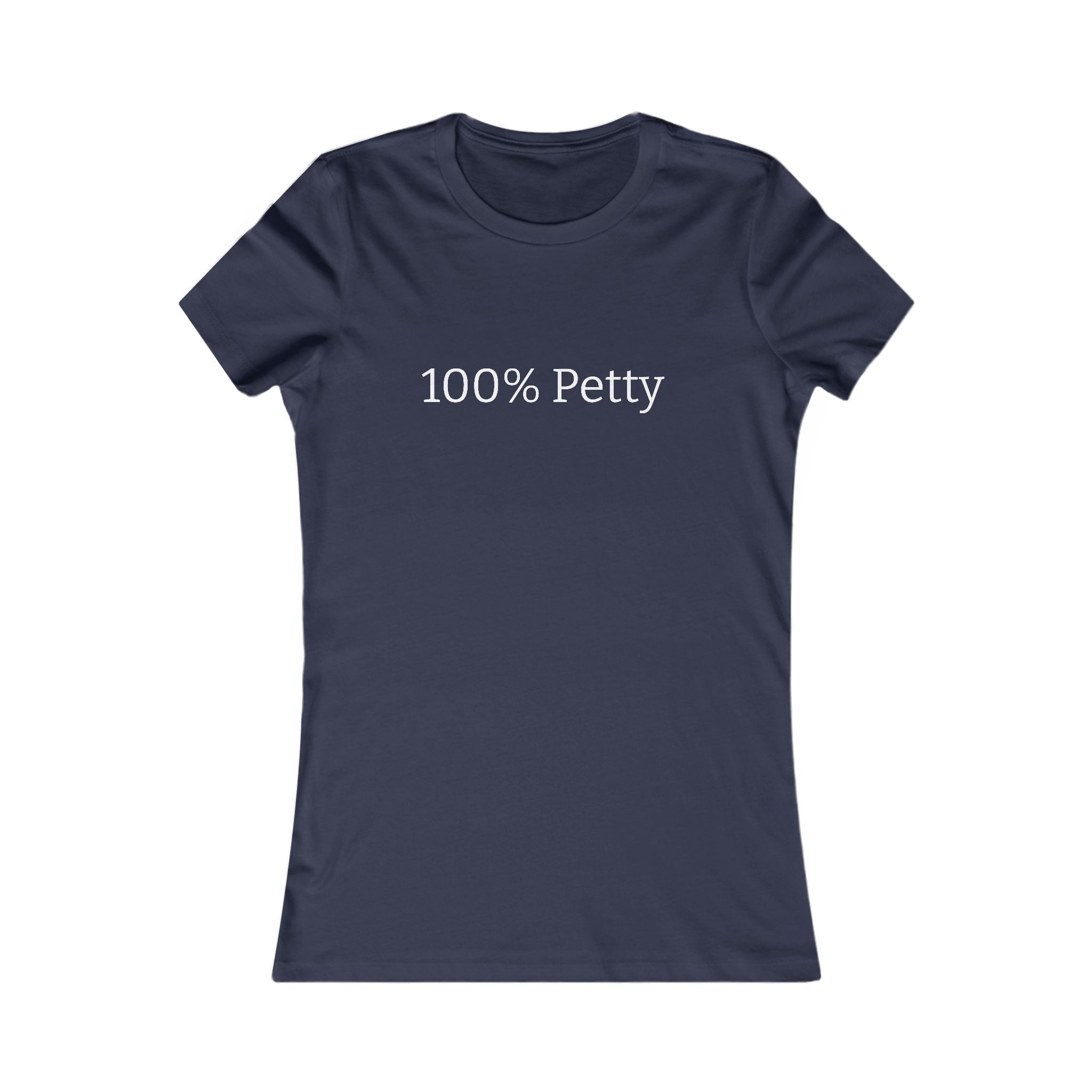 Women's '100% Petty' Tee — Funny Slogan T-Shirt for Confident, Sassy Women
