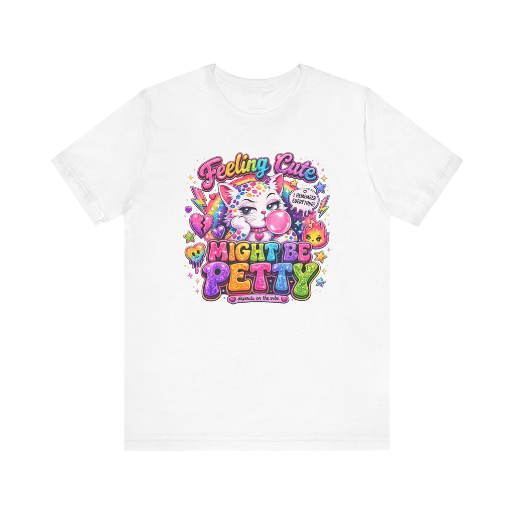Feeling Cute Might Be Petty T-Shirt
