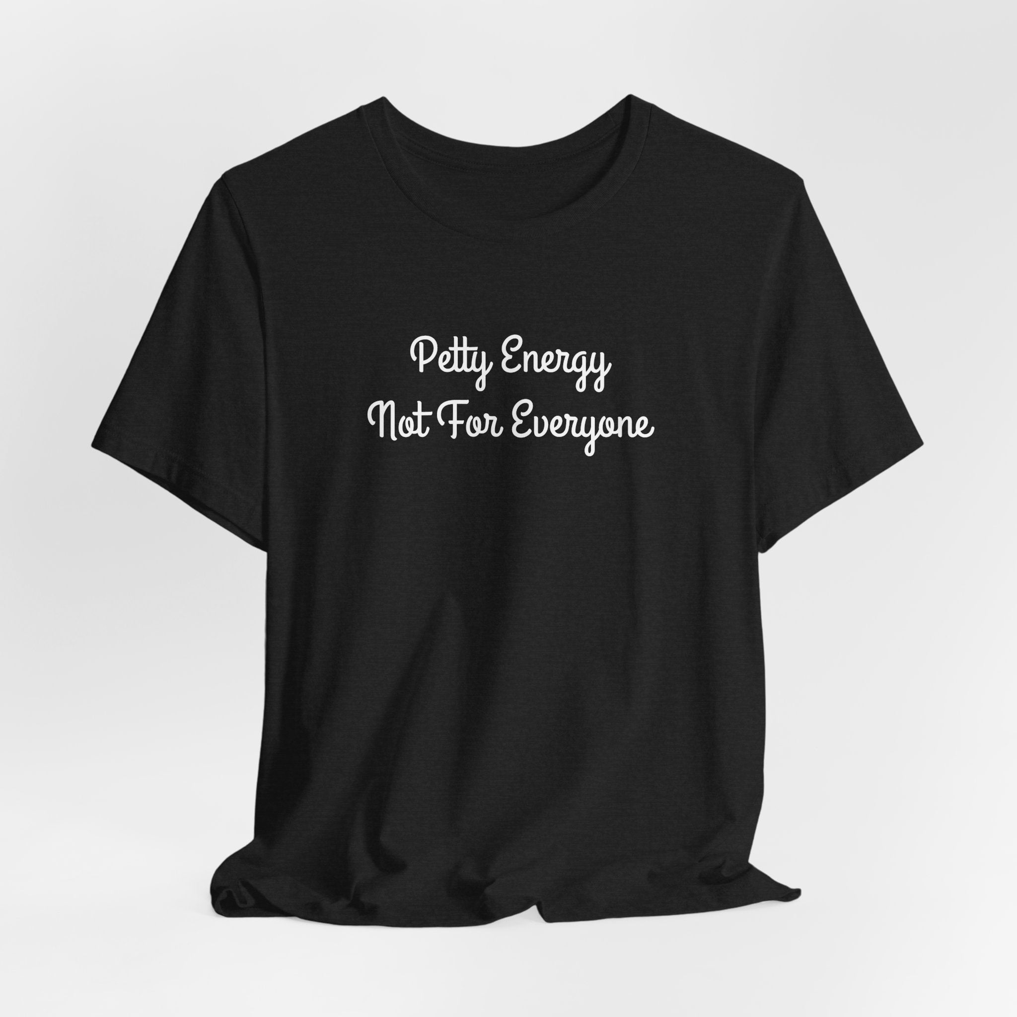 Petty Energy T-Shirt — "Petty Energy Not For Everyone" Graphic Tee