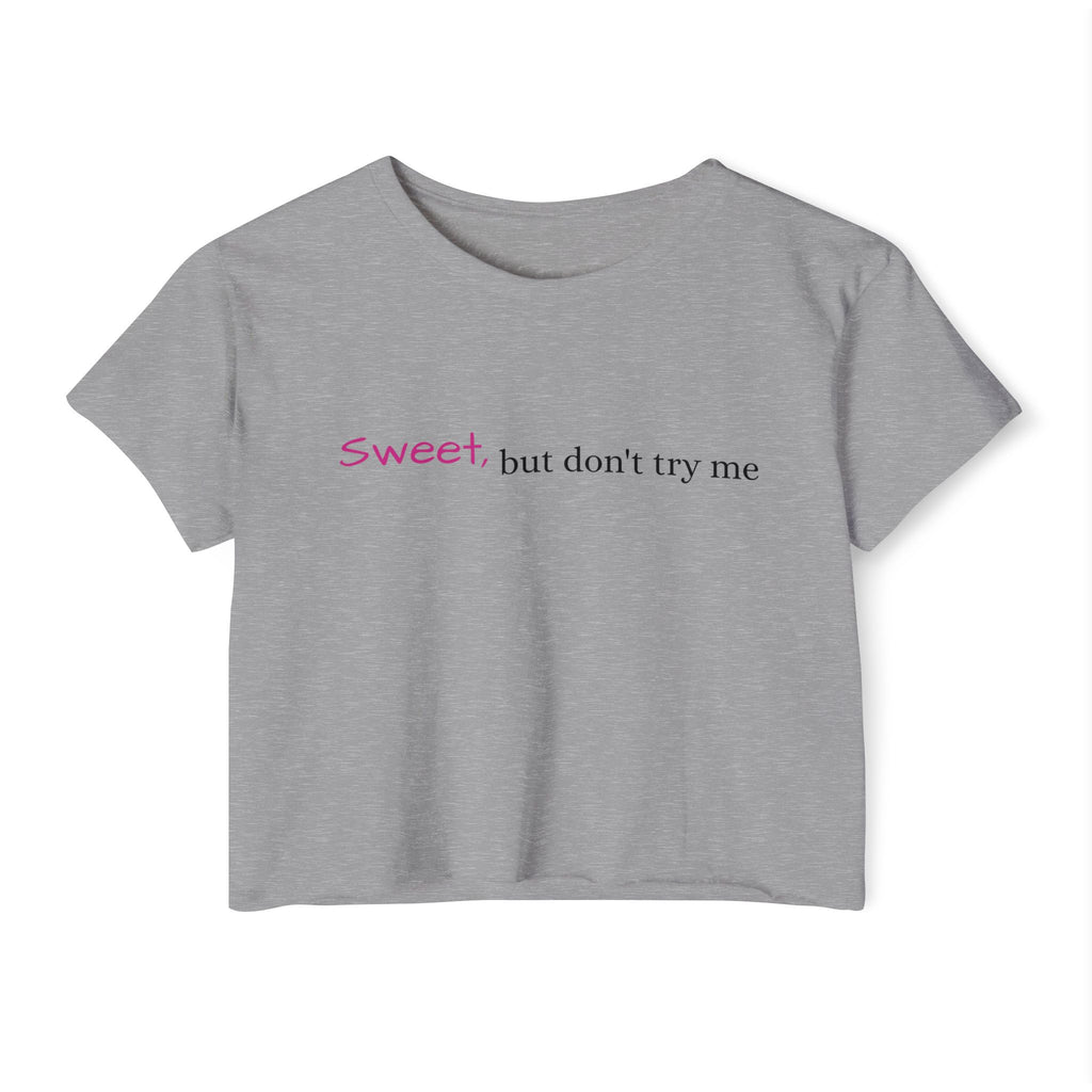 Sweet But Don’t Try Me Crop Top — Women's Festival Crop