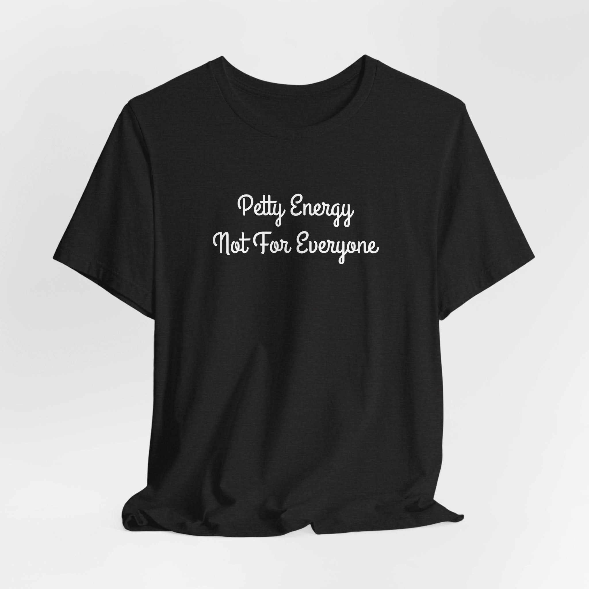 Petty Energy T-Shirt — "Petty Energy Not For Everyone" Graphic Tee