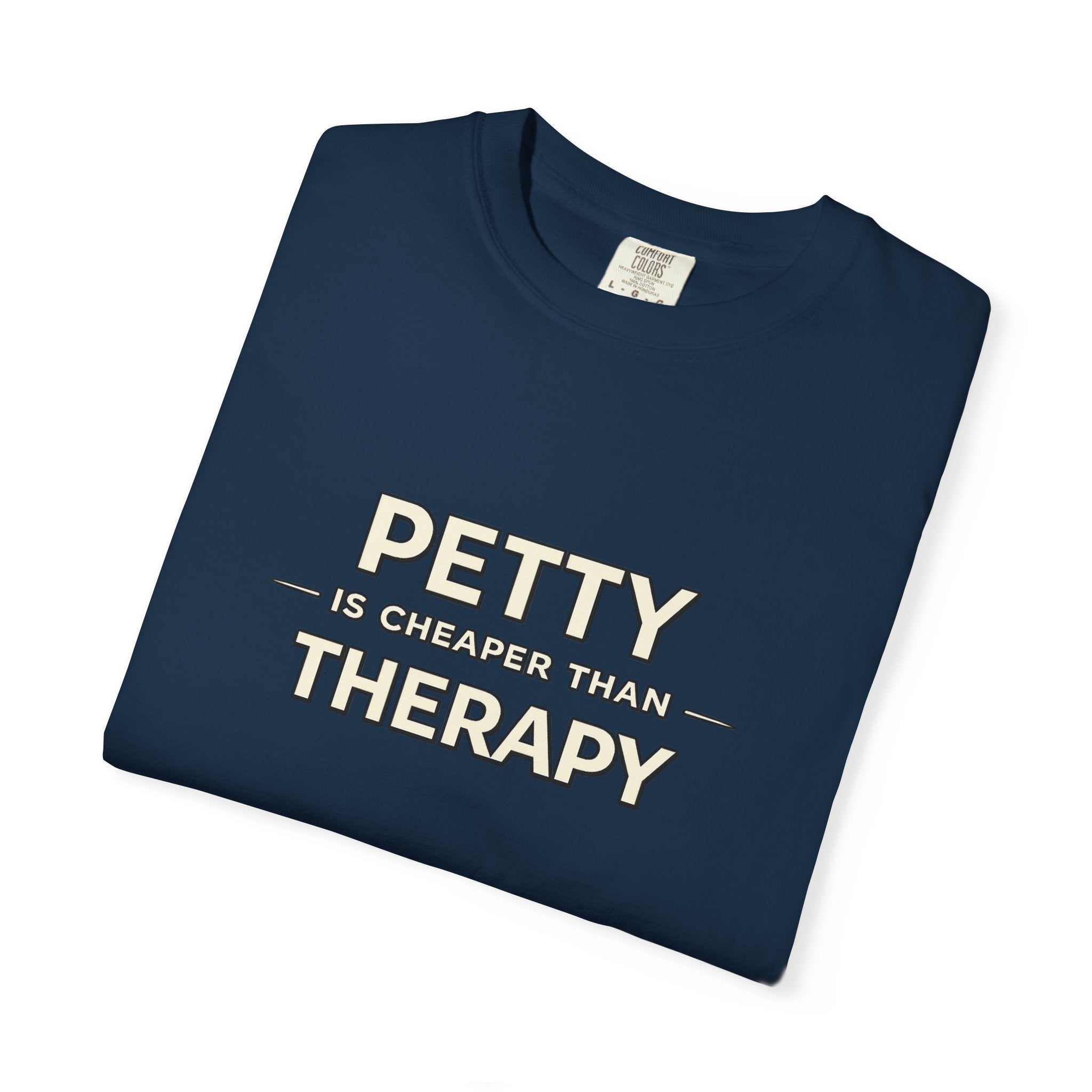 Petty Is Cheaper Than Therapy T-Shirt — Funny Sarcastic Graphic Tee