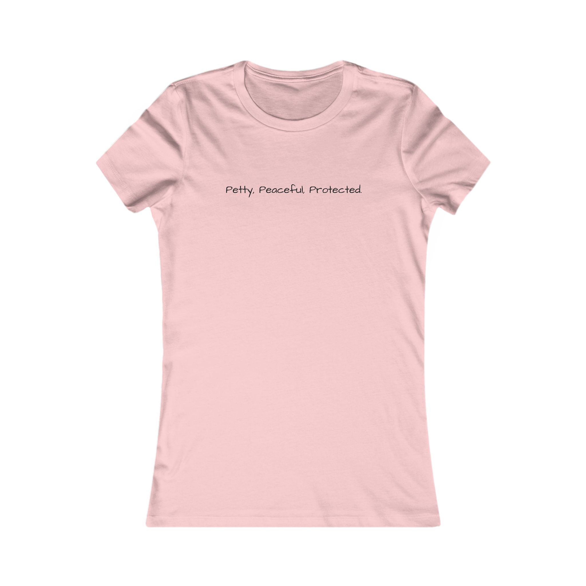 Women's Favorite Tee - Petty, Peaceful, Protected' Minimal Text Graphic Tee
