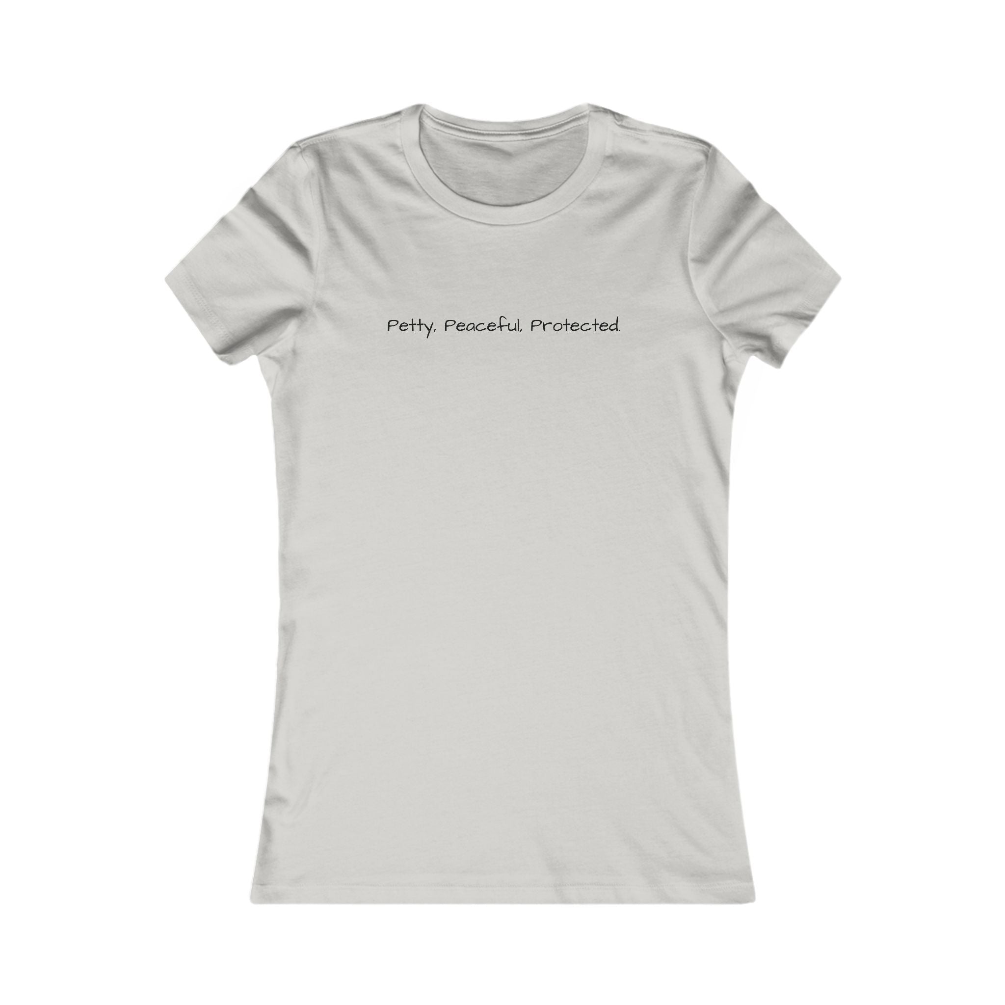Women's Favorite Tee - Petty, Peaceful, Protected' Minimal Text Graphic Tee