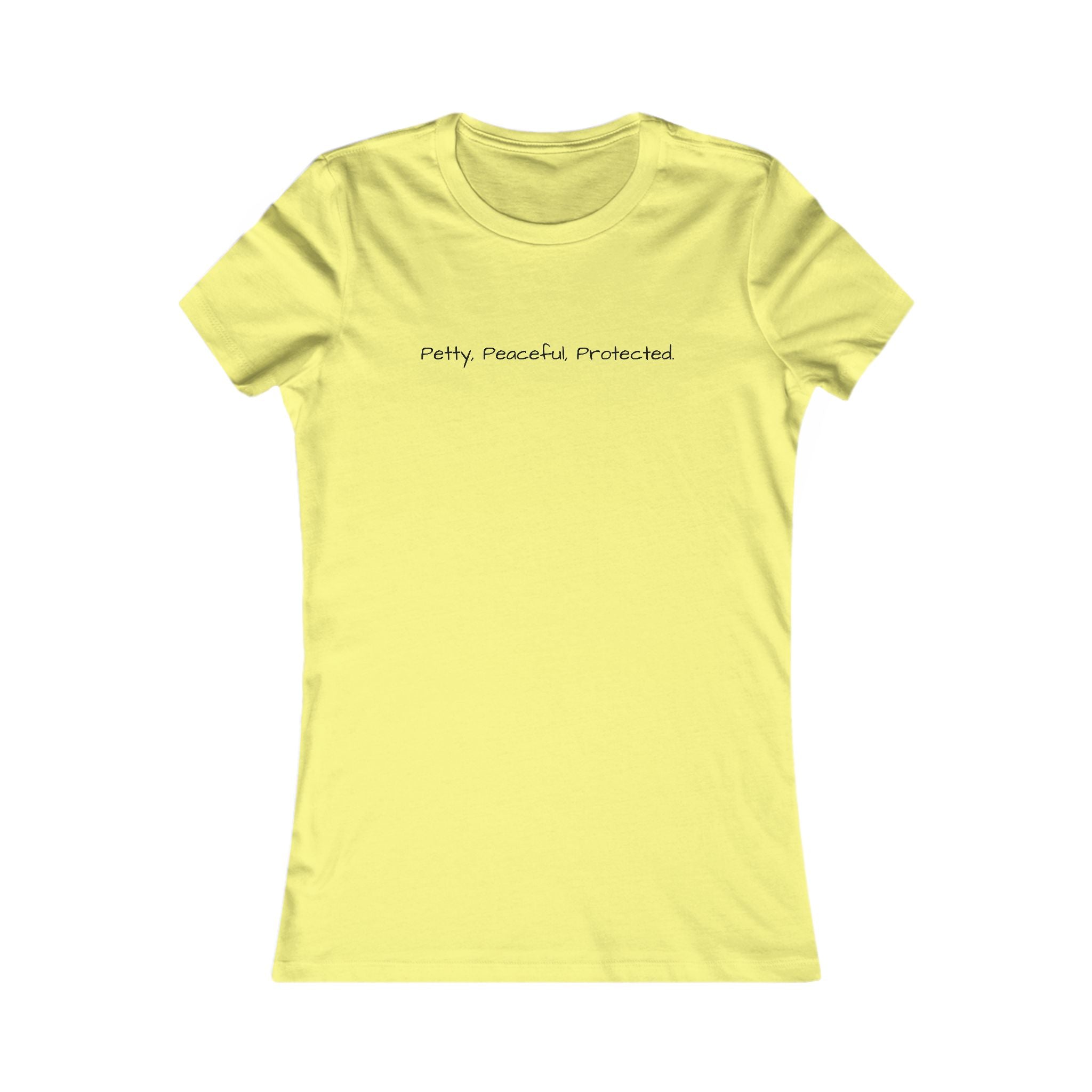 Women's Favorite Tee - Petty, Peaceful, Protected' Minimal Text Graphic Tee