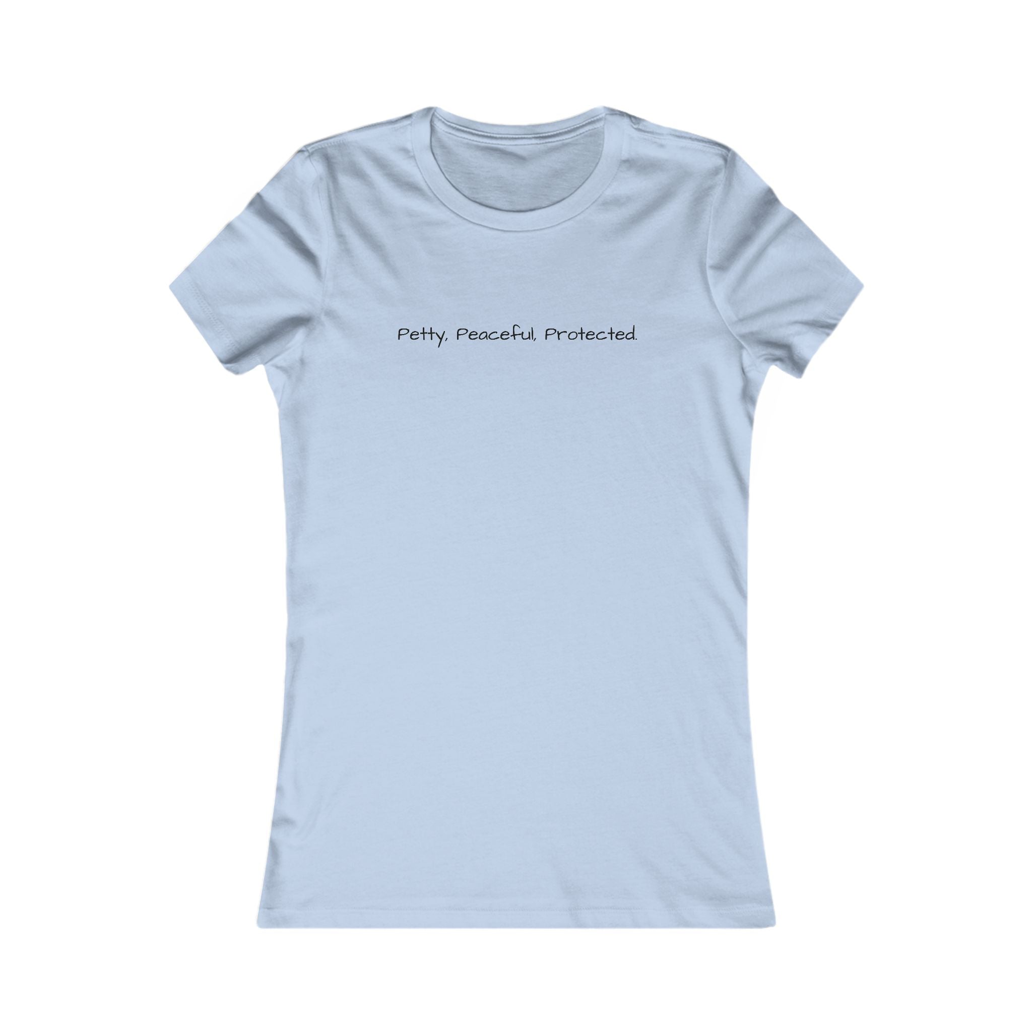 Women's Favorite Tee - Petty, Peaceful, Protected' Minimal Text Graphic Tee