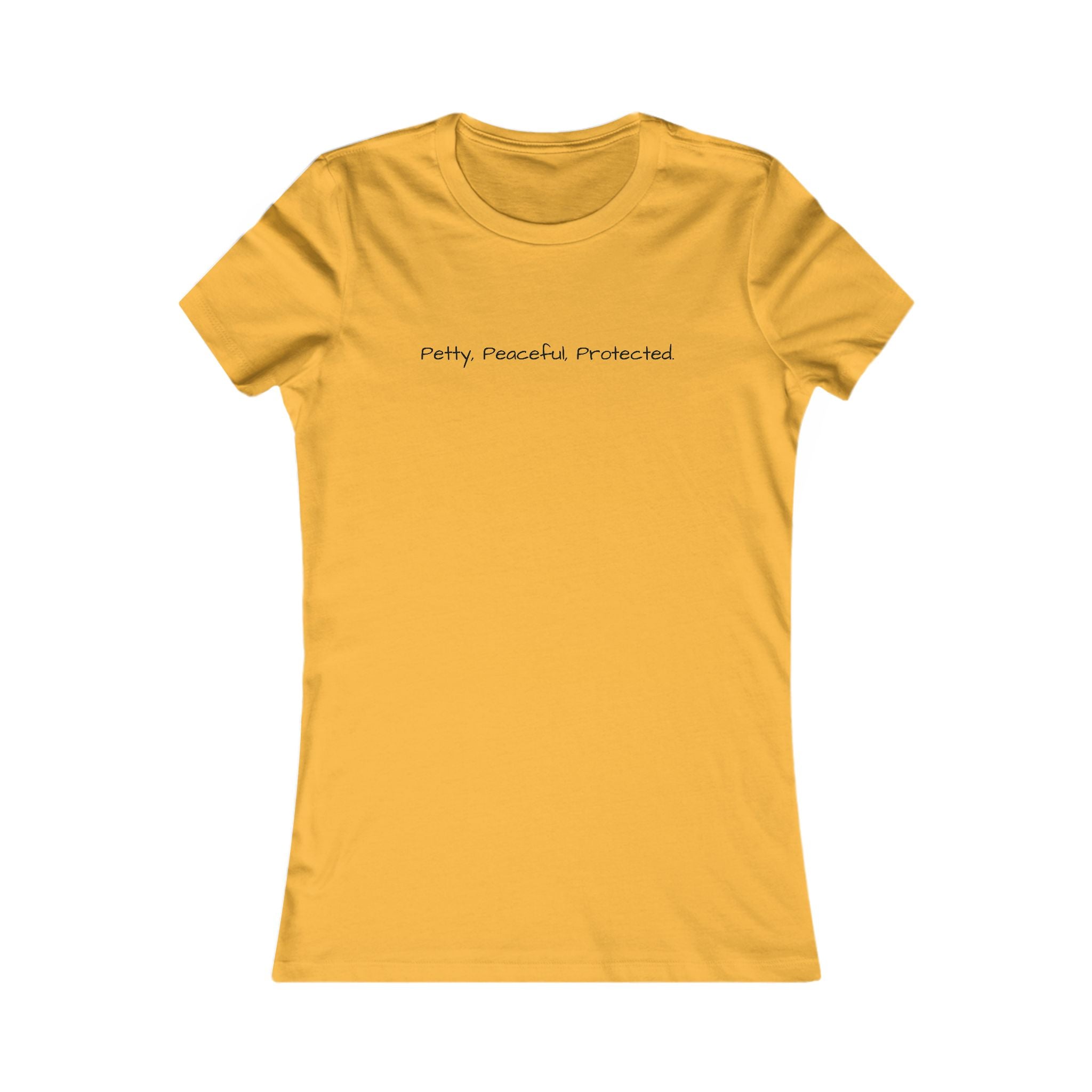 Women's Favorite Tee - Petty, Peaceful, Protected' Minimal Text Graphic Tee