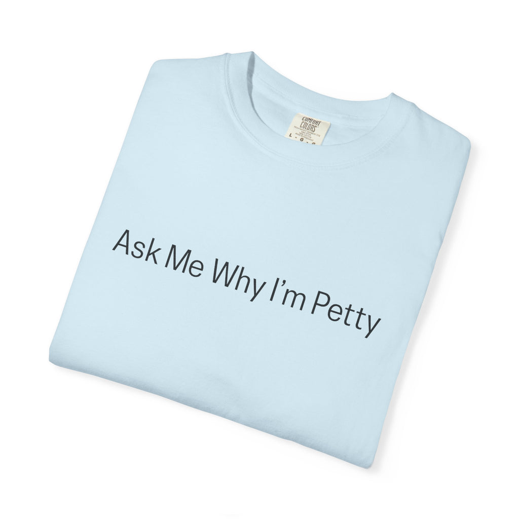 Ask Me Why I'm Petty T-Shirt — Funny Statement Tee with Cotton Logo (Back)