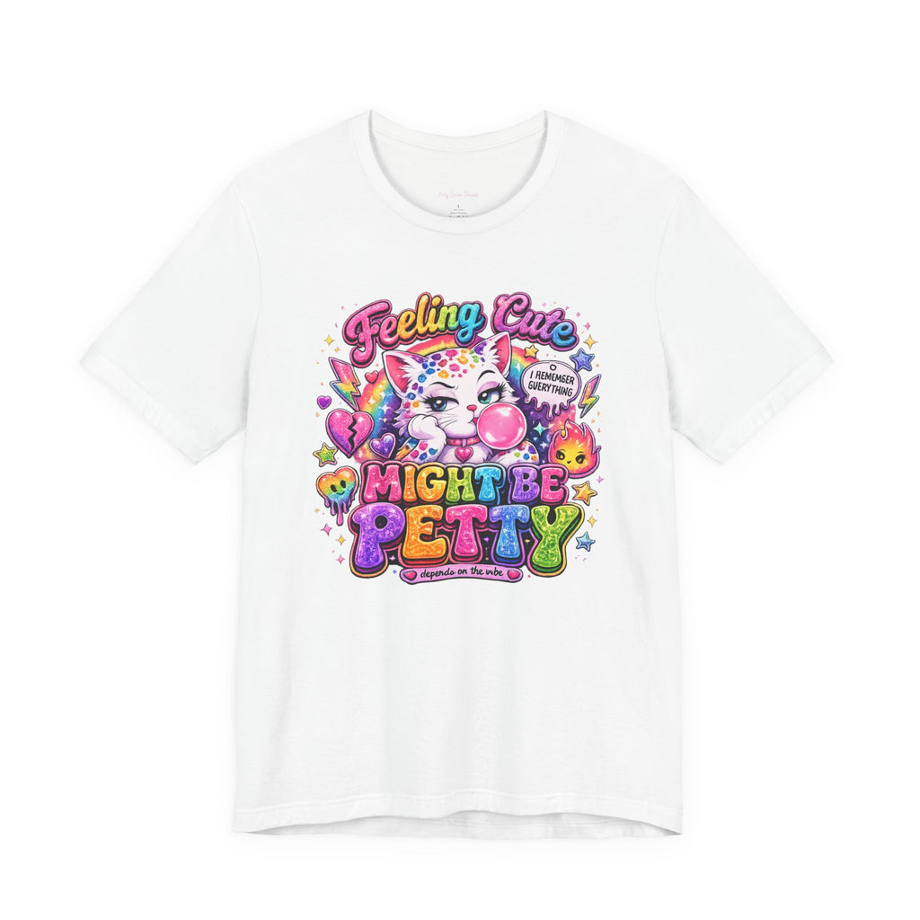 Feeling Cute Might Be Petty T-Shirt