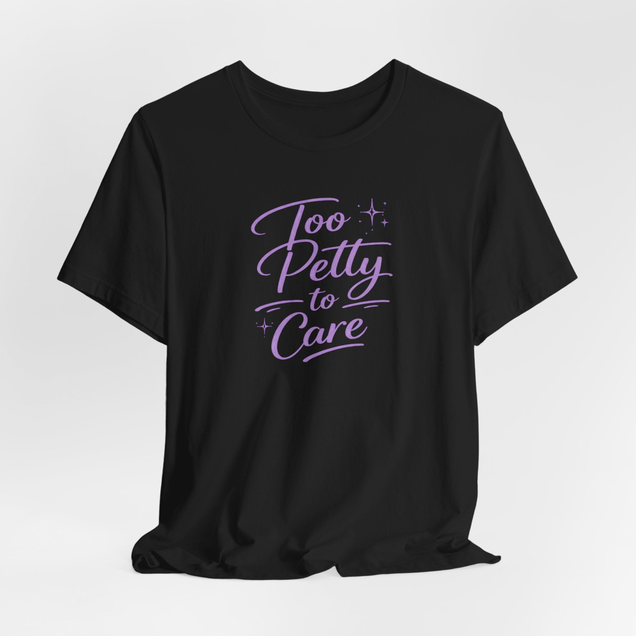 Too Petty to Care T-Shirt — Funny Feminine Graphic Tee with Purple Script