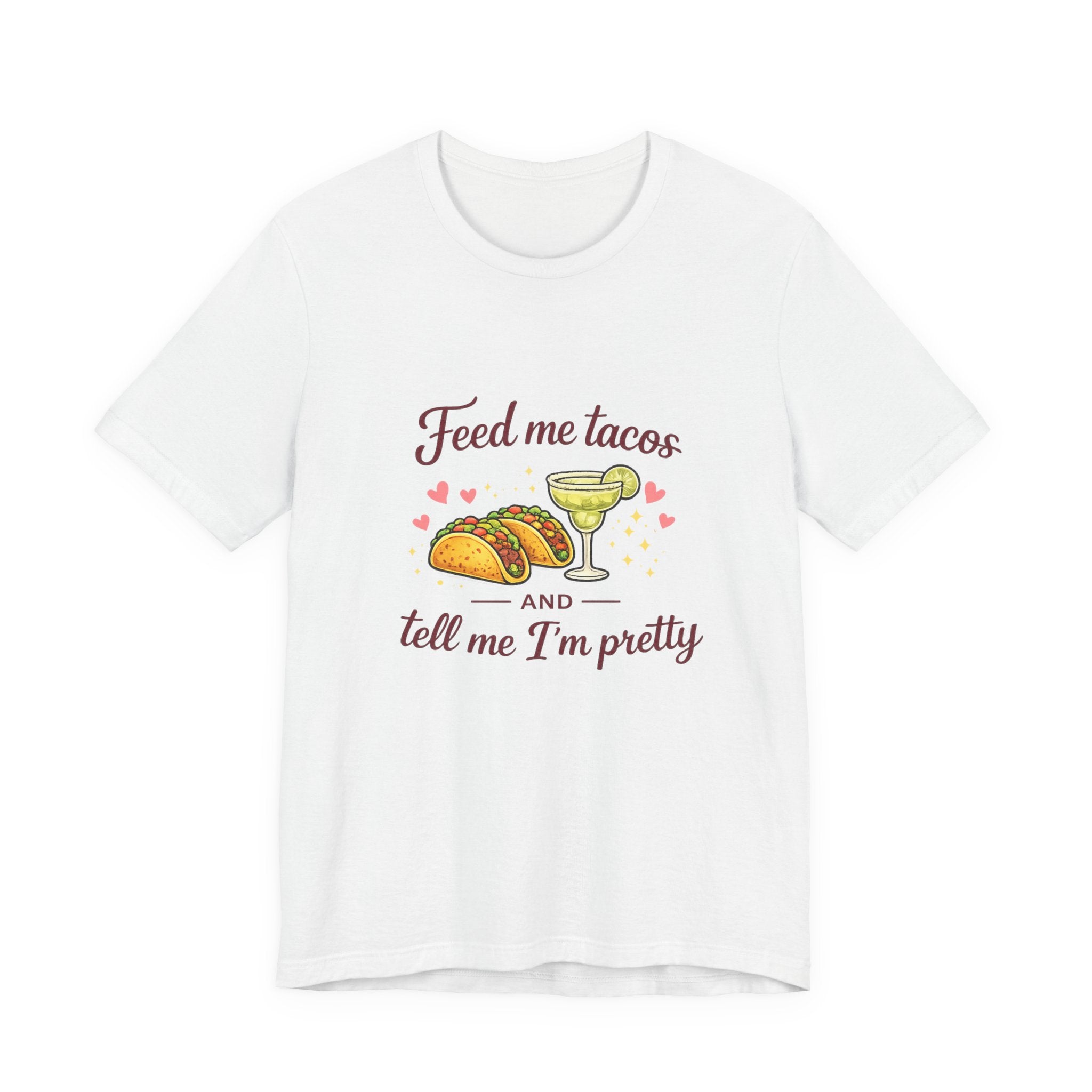 Feed Me Tacos And Tell Me I’m Pretty T-Shirt