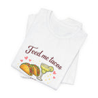 Feed Me Tacos And Tell Me I’m Pretty T-Shirt