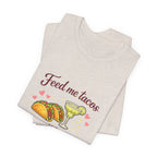 Feed Me Tacos And Tell Me I’m Pretty T-Shirt